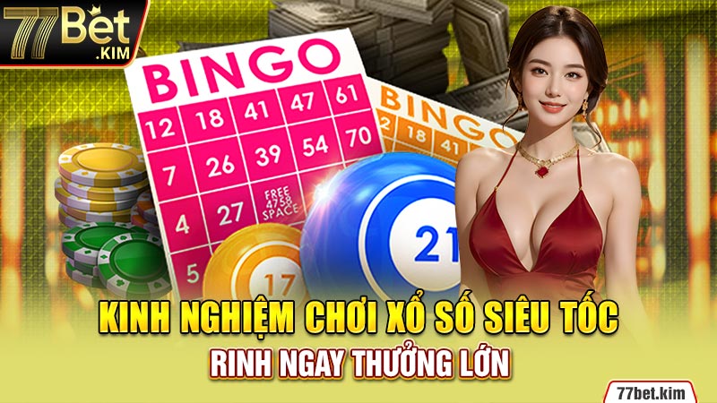 Kinh nghiệm chơi xổ số siêu tốc rinh ngay thưởng lớn