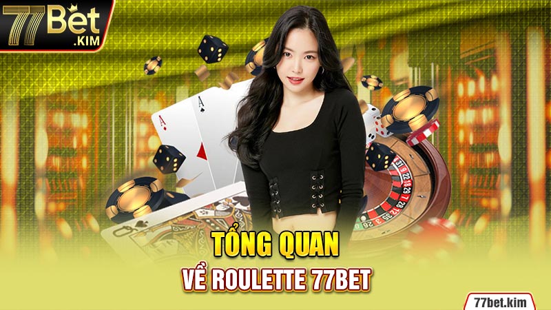 Tổng quan về Roulette 77BET