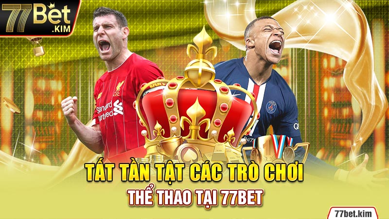 Tất tần tật các trò chơi thể thao tại 77BET